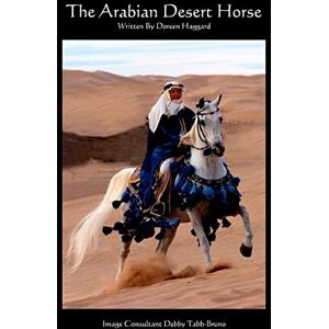 Haggard, Doreen The Arabian Desert Horse: Volume 1 Haggard, Doreen The Arabian Desert Horse: Volume 1