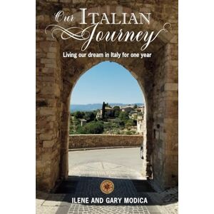 Modica, Ilene and Gary Our Italian Journey: Living our dream in Italy for one year: 1 (Our Italian Journey Adventure) Modica, Ilene and Gary Our Italian Journey: Living our dream in Italy for one year: 1 (Our Italian Journey Adventure)