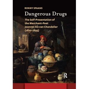 Spaans, Ronny Dangerous Drugs: The Self-Presentation of the Merchant-Poet Joannes Six van Chandelier (1620-1695) (Amsterdam Studies in the Dutch Golden Age) Spaans, Ronny Dangerous Drugs: The Self-Presentation of the Merchant-Poet Joannes Six van Chandelier (1620-1695) (Amsterdam Studies in the Dutch Golden Age)