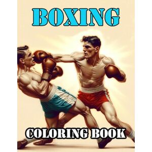 Upp, Robert The Boxing Coloring Book: An ideal gift for sports lovers and ring fans of all ages. Suitable for children, teenagers and adults Upp, Robert The Boxing Coloring Book: An ideal gift for sports lovers and ring fans of all ages. Suitable for children, teenagers and adults