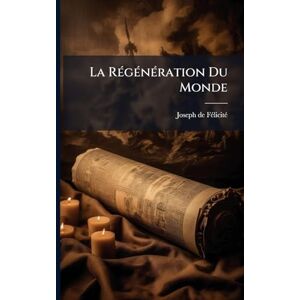 Fã(c)Licitã(c), Joseph de La RÃ(c)gÃ(c)nÃ(c)ration Du Monde Fã(c)Licitã(c), Joseph de La RÃ(c)gÃ(c)nÃ(c)ration Du Monde