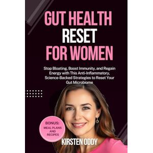 Oddy, Kirsten Gut Health Reset for Women: Stop Bloating, Boost Immunity, and Regain Energy with This Anti-Inflammatory, Science-Backed Strategies to Reset Your Gut Microbiome Oddy, Kirsten Gut Health Reset for Women: Stop Bloating, Boost Immunity, and Regain Energy with This Anti-Inflammatory, Science-Backed Strategies to Reset Your Gut Microbiome