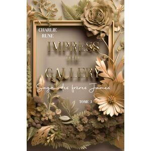 Rune, charlie Impress the Gallery: Tome 3 de la saga des frères James Rune, charlie Impress the Gallery: Tome 3 de la saga des frères James