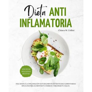 Cellini, Chiara M. Dieta Antiinflamatoria: Dile adiós a la inflamación naturalmente: Estrategias alimentarias eficaces para aumentar tu energía y mejorar tu salud. (Nutrición y dietas) Cellini, Chiara M. Dieta Antiinflamatoria: Dile adiós a la inflamación naturalmente: Estrategias alimentarias eficaces para aumentar tu energía y mejorar tu salud. (Nutrición y dietas)
