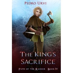 Urvi, Pedro The King's Sacrifice: (Path of the Ranger Book 20) Urvi, Pedro The King's Sacrifice: (Path of the Ranger Book 20)