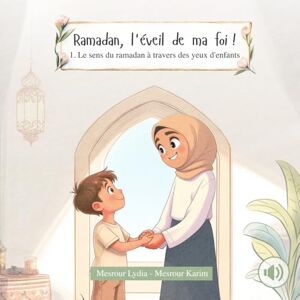 Mesrour, Lydia Ramadan, l'éveil de ma foi !: le sens du ramadan à travers des yeux d'enfants. Livre pour les petits musulmans Mesrour, Lydia Ramadan, l'éveil de ma foi !: le sens du ramadan à travers des yeux d'enfants. Livre pour les petits musulmans