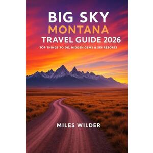 WILDER, MILES BIG SKY MONTANA TRAVEL GUIDE 2026: Top Things to Do, Hidden Gems & Ski Resorts (TRAILBLAZERS SERIES) WILDER, MILES BIG SKY MONTANA TRAVEL GUIDE 2026: Top Things to Do, Hidden Gems & Ski Resorts (TRAILBLAZERS SERIES)