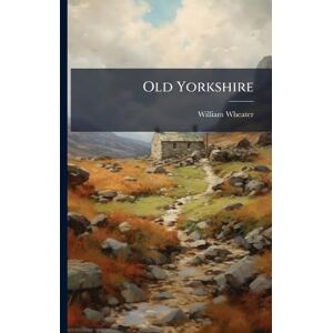 Wheater, William Old Yorkshire Wheater, William Old Yorkshire