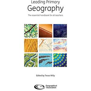 Leading Primary Geography: The essential handbook for all teachers Leading Primary Geography: The essential handbook for all teachers