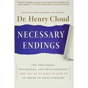 Cloud, Henry Necessary Endings: The Employees, Businesses, and Relationships That All of Us Have to Give Up in Order to Move Forward Cloud, Henry Necessary Endings: The Employees, Businesses, and Relationships That All of Us Have to Give Up in Order to Move Forward