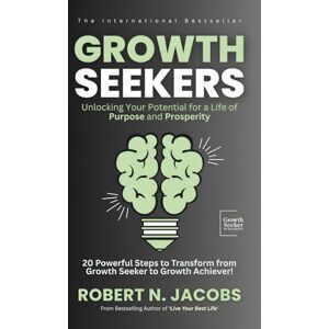 Jacobs, Robert N. Growth Seekers: Unlocking Your Potential for a Life of Purpose and Prosperity. 20 Powerful Steps to Transform from Growth Seeker to Growth Achiever! (Unleash Your Greatness Collection) Jacobs, Robert N. Growth Seekers: Unlocking Your Potential for a Life of Purpose and Prosperity. 20 Powerful Steps to Transform from Growth Seeker to Growth Achiever! (Unleash Your Greatness Collection)