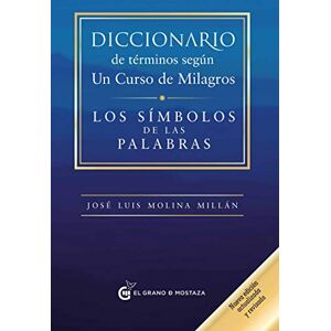 Molina Millán, José Luis Diccionario de términos según Un Curso de Milagros: Los símbolos de las palabras Molina Millán, José Luis Diccionario de términos según Un Curso de Milagros: Los símbolos de las palabras