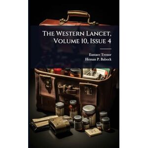 Trenor, Eustace The Western Lancet, Volume 10, Issue 4 Trenor, Eustace The Western Lancet, Volume 10, Issue 4