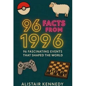 Kennedy, Alistair 96 Facts from 1996: 96 Fascinating Events That Shaped the World: A Year of Innovation, Culture, and Turning Points in History: 1996 history facts, ... trivia, events of 1996, (A year in Facts) Kennedy, Alistair 96 Facts from 1996: 96 Fascinating Events That Shaped the World: A Year of Innovation, Culture, and Turning Points in History: 1996 history facts, ... trivia, events of 1996, (A year in Facts)