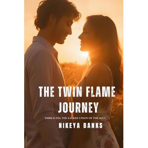 Banks, Nikeya The Twin Flame Journey: Embracing the Sacred Union of the Soul (Soul Threads) Banks, Nikeya The Twin Flame Journey: Embracing the Sacred Union of the Soul (Soul Threads)