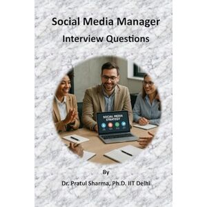 Sharma, Dr Pratul Social Media Manager Interview Questions: Ace the Interview, Own the Feed (Interview Preparation Guides) Sharma, Dr Pratul Social Media Manager Interview Questions: Ace the Interview, Own the Feed (Interview Preparation Guides)