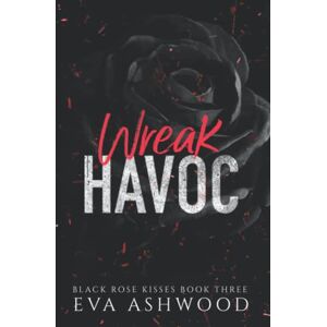 Ashwood, Eva Wreak Havoc: A Reverse Harem Enemies-to-Lovers Romance (Black Rose Kisses) Ashwood, Eva Wreak Havoc: A Reverse Harem Enemies-to-Lovers Romance (Black Rose Kisses)