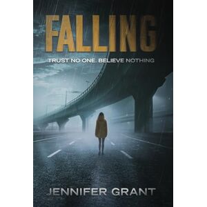 Grant, Jennifer Falling: Trust No One. Believe Nothing. Grant, Jennifer Falling: Trust No One. Believe Nothing.