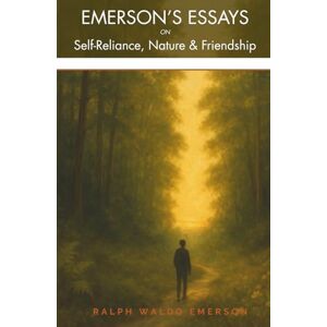 Emerson, Ralph Waldo EMERSON'S ESSAYS on Self-Reliance, Nature and Friendship: in Plain English with Modern Reflections Emerson, Ralph Waldo EMERSON'S ESSAYS on Self-Reliance, Nature and Friendship: in Plain English with Modern Reflections
