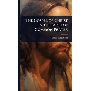 Scott The Gospel of Christ in the Book of Common Prayer Scott The Gospel of Christ in the Book of Common Prayer