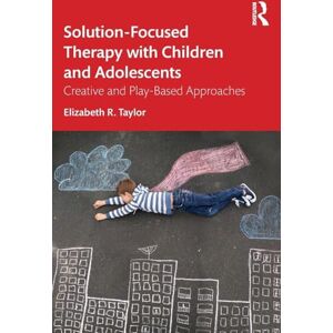 Taylor Solution-Focused Therapy with Children and Adolescents: Creative and Play-Based Approaches Taylor Solution-Focused Therapy with Children and Adolescents: Creative and Play-Based Approaches