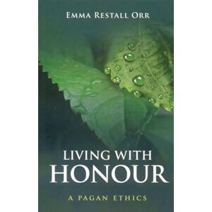 Emma, Restall Orr Living With Honour: A Pagan Ethics Emma, Restall Orr Living With Honour: A Pagan Ethics