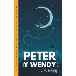 Barrie, J. M. Peter y Wendy: Traducción literal del original. Edición ilustrada Barrie, J. M. Peter y Wendy: Traducción literal del original. Edición ilustrada
