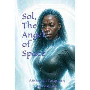 Torquato, Sébastien Sol, The Angel of Space Torquato, Sébastien Sol, The Angel of Space