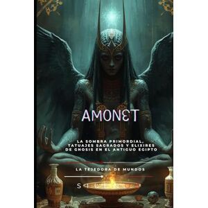 (SILENOS), La Tejedora de Mundos AMONET: La Sombra Primordial, Tatuajes Sagrados y Elixires de Gnosis en el Antiguo Egipto (SILENOS), La Tejedora de Mundos AMONET: La Sombra Primordial, Tatuajes Sagrados y Elixires de Gnosis en el Antiguo Egipto