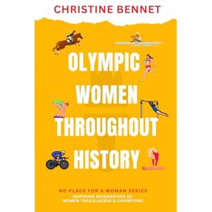 Bennet, Christine Olympic Women Throughout History: Inspiring Biographies of Women Trailblazers & Champions (No Place For A Woman) Bennet, Christine Olympic Women Throughout History: Inspiring Biographies of Women Trailblazers & Champions (No Place For A Woman)