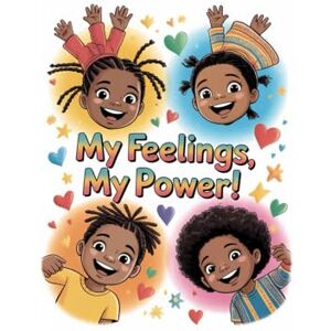 Nicole, K. My Feelings, My Power: A Mental Health Coloring Book for Kids Nicole, K. My Feelings, My Power: A Mental Health Coloring Book for Kids