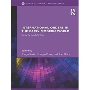 International Orders in the Early Modern World: Before the Rise of the West (New International Relations) International Orders in the Early Modern World: Before the Rise of the West (New International Relations)