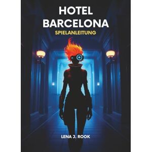Rook, Lena J. Hotel Barcelona SPIELANLEITUNG: Umfassende Strategien, Expertentipps und ausführliche Tutorials, um jeden Aspekt zu meistern, vom Anfänger bis zum fortgeschrittenen Spieler. Rook, Lena J. Hotel Barcelona SPIELANLEITUNG: Umfassende Strategien, Expertentipps und ausführliche Tutorials, um jeden Aspekt zu meistern, vom Anfänger bis zum fortgeschrittenen Spieler.