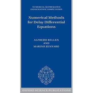 Bellen, Alfredo Numerical Methods for Delay Differential Equations (Numerical Mathematics and Scientific Computation) Bellen, Alfredo Numerical Methods for Delay Differential Equations (Numerical Mathematics and Scientific Computation)