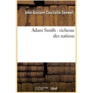 Courcelle-Seneuil, Jean-Gustave Adam Smith : richesse des nations (Sciences Sociales) Courcelle-Seneuil, Jean-Gustave Adam Smith : richesse des nations (Sciences Sociales)
