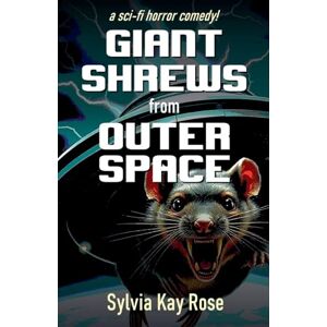 Rose, Sylvia Kay Giant Shrews from Outer Space Rose, Sylvia Kay Giant Shrews from Outer Space