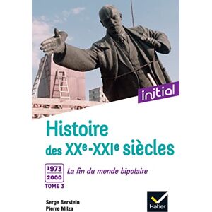 Berstein, Serge Initial Histoire des XXe-XXIe siècles Tome 3 : 1973-2000, La fin du monde bipolaire Berstein, Serge Initial Histoire des XXe-XXIe siècles Tome 3 : 1973-2000, La fin du monde bipolaire