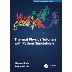 Kouh, Minjoon Thermal Physics Tutorials with Python Simulations (Series in Computational Physics) Kouh, Minjoon Thermal Physics Tutorials with Python Simulations (Series in Computational Physics)