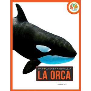 Dell La Orca (Un Foco En La Naturaleza) Dell La Orca (Un Foco En La Naturaleza)