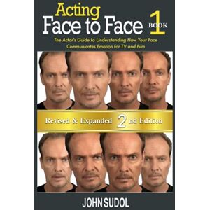 Sudol, John Acting: Face to Face 2nd Edition: The Actor's Guide to Understanding How Your Face Communicates Emotion for TV and Film (Language of the Face) Sudol, John Acting: Face to Face 2nd Edition: The Actor's Guide to Understanding How Your Face Communicates Emotion for TV and Film (Language of the Face)