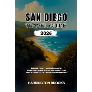 BROOKS, HARRINGTON SAN DIEGO TRAVEL GUIDE 2026: Explore Top Attractions Coastal Adventures Scenic Routes and Hidden Local Gems in the Heart of This Enchanting Paradise (TRAVELING MADE EASY IN ENGLISH AND GERMAN) BROOKS, HARRINGTON SAN DIEGO TRAVEL GUIDE 2026: Explore Top Attractions Coastal Adventures Scenic Routes and Hidden Local Gems in the Heart of This Enchanting Paradise (TRAVELING MADE EASY IN ENGLISH AND GERMAN)