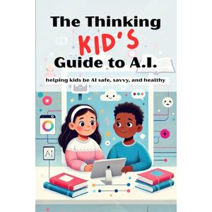 Theodore, MJ The Thinking KID’S Guide to AI: Helping Kids Be AI Safe, Savvy, and Healthy: A fun and responsible intro to AI for ages 7–12. Teach your child or class to use AI safely and creatively. Theodore, MJ The Thinking KID’S Guide to AI: Helping Kids Be AI Safe, Savvy, and Healthy: A fun and responsible intro to AI for ages 7–12. Teach your child or class to use AI safely and creatively.