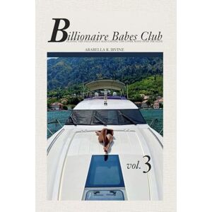 Irvine., Arabella R. Billionaire Babes Club Vol. 3: Playing The Field While Maintaining The Upper Hand Over The Elite Irvine., Arabella R. Billionaire Babes Club Vol. 3: Playing The Field While Maintaining The Upper Hand Over The Elite