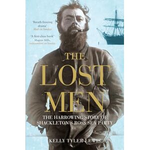 Tyler-Lewis, Kelly The Lost Men: The Harrowing Story of Shackleton's Ross Sea Party Tyler-Lewis, Kelly The Lost Men: The Harrowing Story of Shackleton's Ross Sea Party
