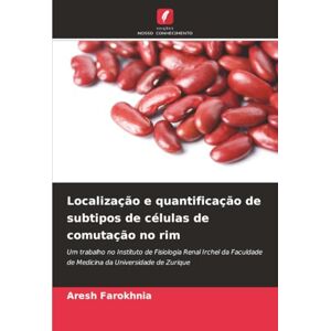 Farokhnia, Aresh Localização e quantificação de subtipos de células de comutação no rim: Um trabalho no Instituto de Fisiologia Renal Irchel da Faculdade de Medicina da Universidade de Zurique Farokhnia, Aresh Localização e quantificação de subtipos de células de comutação no rim: Um trabalho no Instituto de Fisiologia Renal Irchel da Faculdade de Medicina da Universidade de Zurique