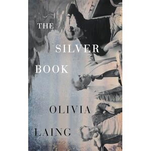 Laing, Olivia The Silver Book: The glittering new queer love story and noirish thriller from the Sunday Times bestselling author Laing, Olivia The Silver Book: The glittering new queer love story and noirish thriller from the Sunday Times bestselling author