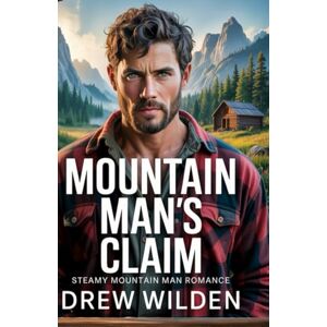 Wilden, Drew Mountain Man's Claim: Steamy Mountain Man Romance (Rockface Men) Wilden, Drew Mountain Man's Claim: Steamy Mountain Man Romance (Rockface Men)