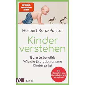 Renz-Polster, Herbert Kinder verstehen: Born to be wild: Wie die Evolution unsere Kinder prägt. Mit einem Geleitwort von Remo H. Largo Der Bestseller neu überarbeitet und aktualisiert Renz-Polster, Herbert Kinder verstehen: Born to be wild: Wie die Evolution unsere Kinder prägt. Mit einem Geleitwort von Remo H. Largo Der Bestseller neu überarbeitet und aktualisiert