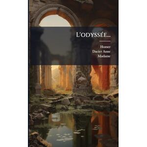 (Anne, Dacier L'odyssÃ(c)e... (Anne, Dacier L'odyssÃ(c)e...