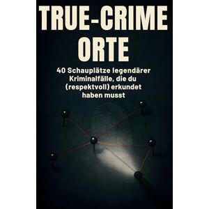 Frank, Oliver True-Crime-Orte: 40 Schauplätze legendärer Kriminalfälle, die du (respektvoll) erkundet haben musst. Frank, Oliver True-Crime-Orte: 40 Schauplätze legendärer Kriminalfälle, die du (respektvoll) erkundet haben musst.